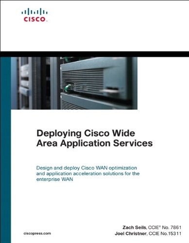 DEPLOYING CISCO WIDE AREA APPLICATION SERVICES By Seils Ccie No. Zach 7861