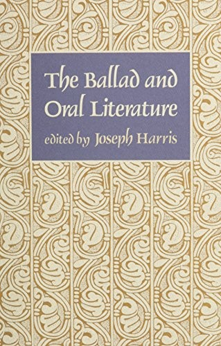 THE BALLAD AND ORAL LITERATURE (HARVARD ENGLISH STUDIES) By Joseph Harris