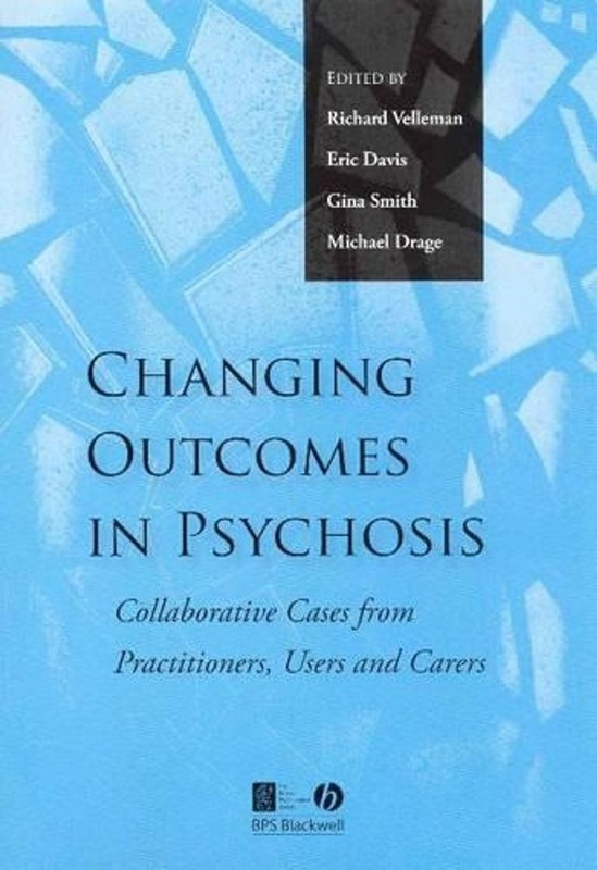 Changing Outcomes in Psychosis: Collaborative Cases from Practitioners, Users an