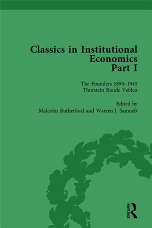 Classics in Institutional Economics : The Founders – Key Texts, 1890-1946, Ha…