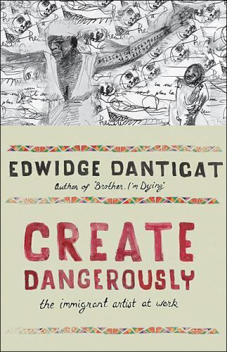 Create Dangerously: The Immigrant Artist at Work (The Toni Morrison Lecture Ser