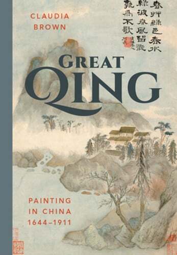 Great Qing: Painting in China, 1644-1911 by Claudia Brown: Used