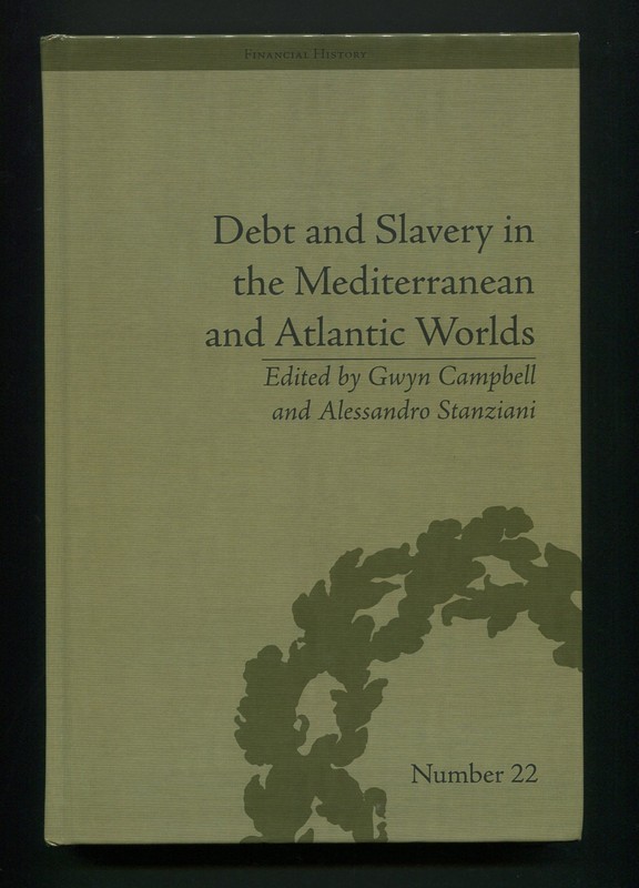 Debt and Slavery in the Mediterranean and Atlantic Worlds by Campbell, Stanziani