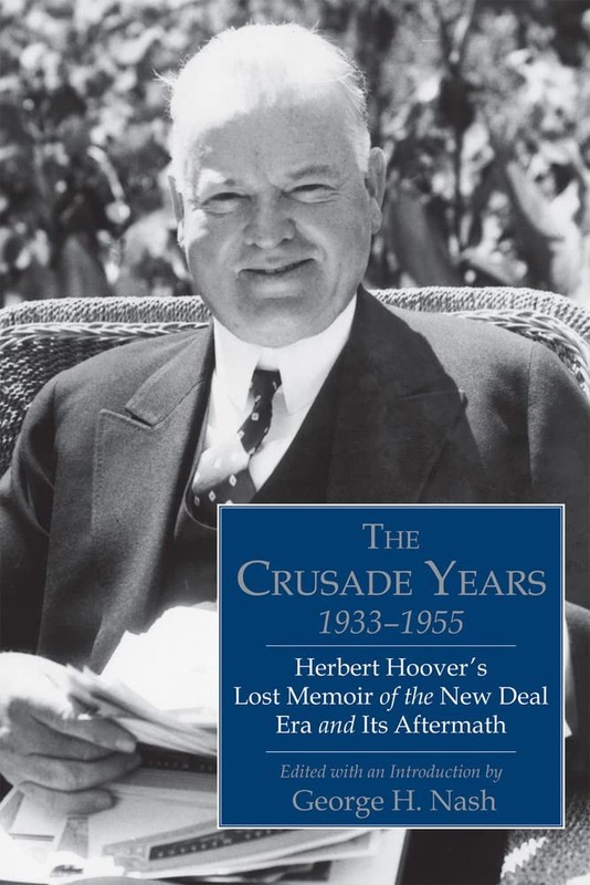 The Crusade Years, 1933-1955: Herbert Hoover’s Lost Memoir of the New Deal Era,