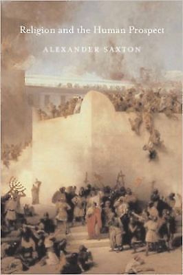 Religion and the Human Prospect by Saxton, Alexander