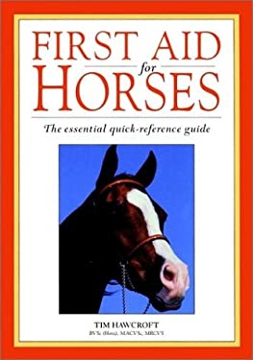 First Aid for Horses : The Essential Quick-Reference Guide Tim Ha