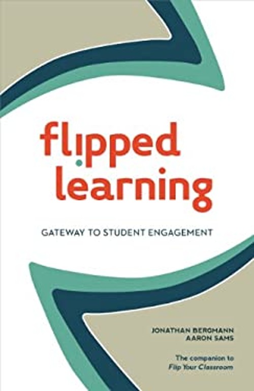 Flipped Learning : Gateway to Student Engagement Aaron, Bergmann,