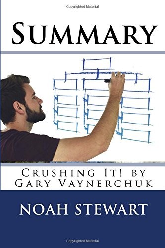 SUMMARY: CRUSHING IT! BY GARY VAYNERCHUK By Noah Stewart **BRAND NEW**