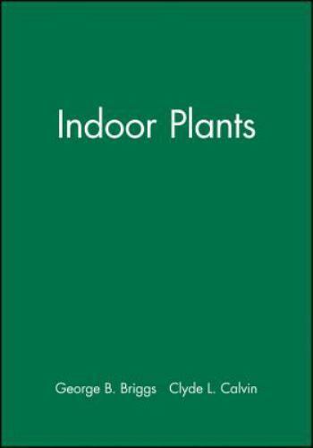 Indoor Plants by Briggs, George B.; Calvin, Clyde L.