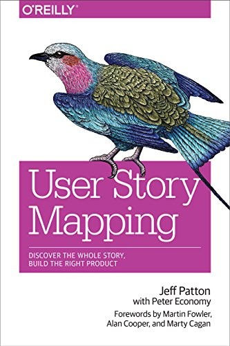 User Story Mapping: Discover the Whole…, Patton, Jeff