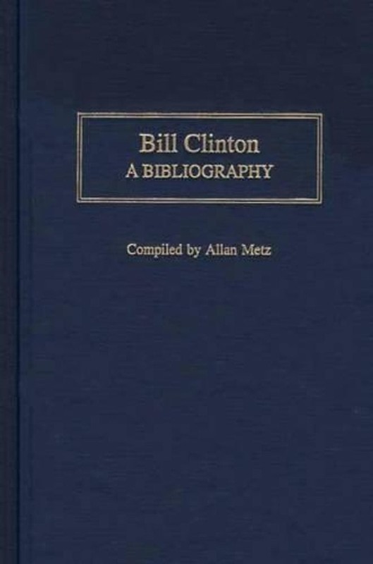 Bill Clinton: A Bibliography by Allan Metz (English) Hardcover Book