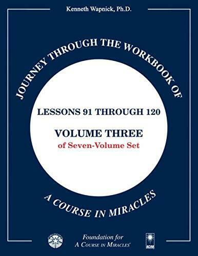 Journey through the Workbook of A Course in Miracles: Lessons 91 through 120,