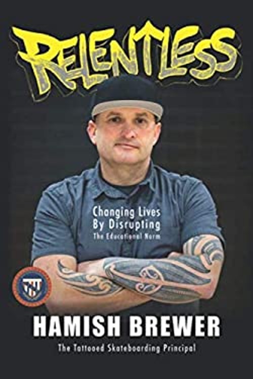 Relentless : Changing Lives by Disrupting the Educational Norm Ha