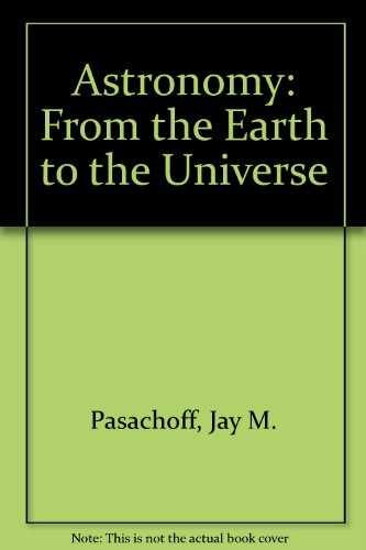 Astronomy: From Earth to the - Paperback, by Jay M. Pasachoff - Acceptable n