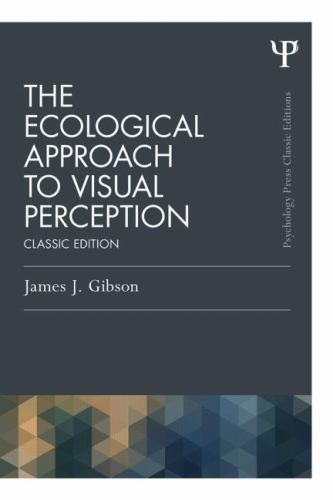 Psychology Press and Routledge Classic Editions Ser.: The Ecological Approach to