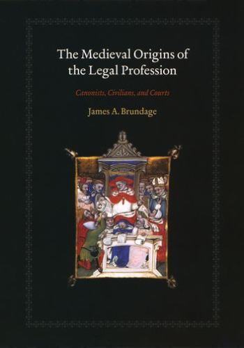 The Medieval Origins of the Legal Profession: Canonists, Civilians, and Courts,