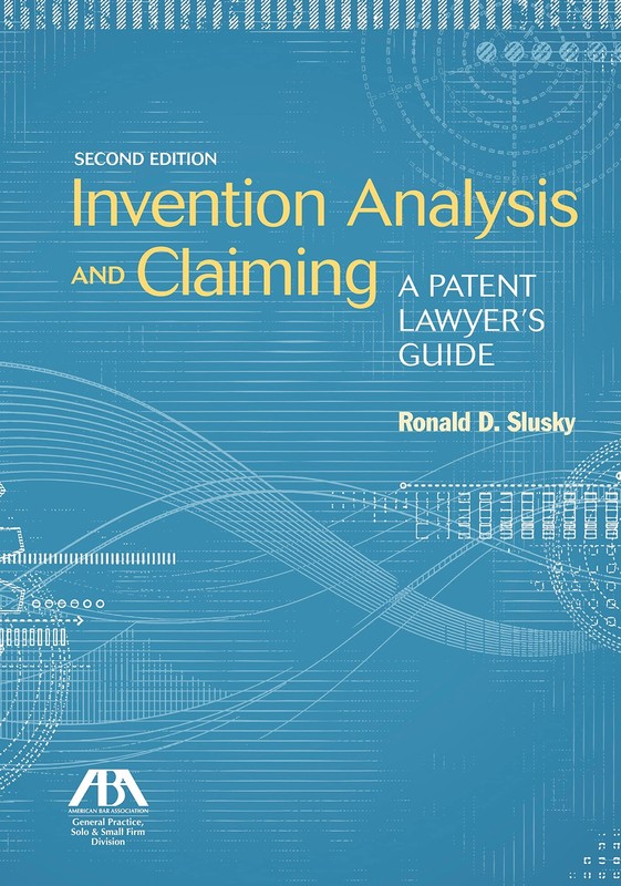 Invention Analysis and Claiming: A Patent Lawyer’s Guide, Second Edition