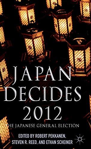 Japan Decides 2012: The Japanese General Election, Pekkanen, Reed, Scheiner-,