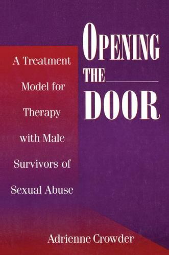 Opening the Door : A Treatment Model for Therapy With Male Survivors of Sexua…