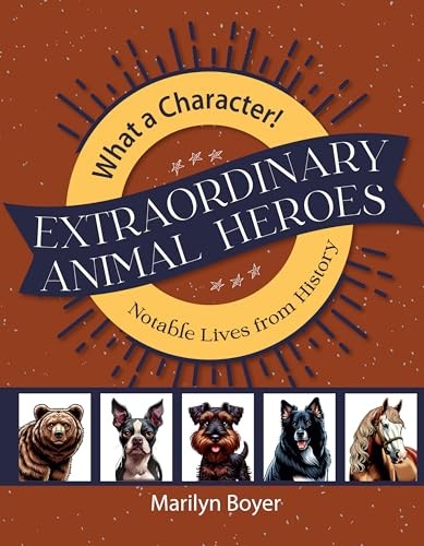 Extraordinary Animal Heroes (What a Character! Notable Lives from History)