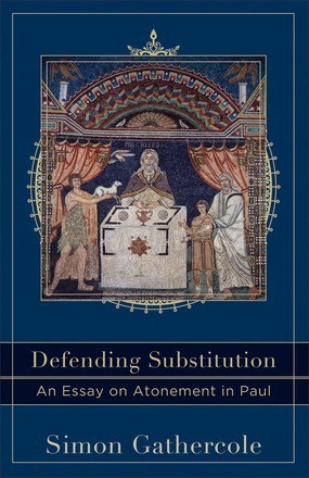 Defending Substitution: An Essay on Atonement in Paul (Acadia Studies in .. NEW