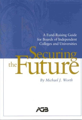 SECURING THE FUTURE; A FUND-RAISING GUIDE FOR BOARDS OF By Michael J. Worth NEW