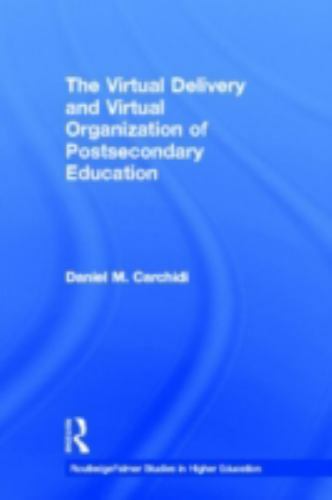 The Virtual Delivery and Virtual Organization of Post-secondary Education (Routl