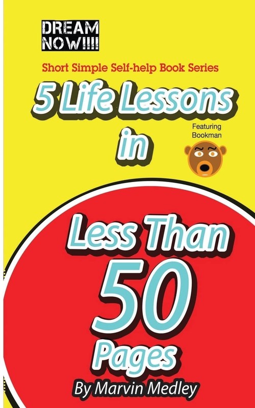 5 Life Lessons in Less Than 50 Pages (Dream Now Short Simple Self-Help Books...