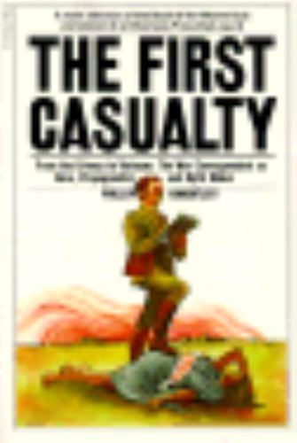 The First Casualty: From the Crimea to Vietnam: The War Correspondent as…