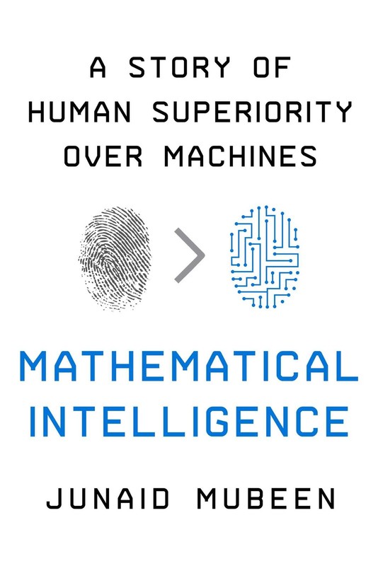 Mathematical Intelligence: A Story of Human Superiority Over Machines, Mubeen, J