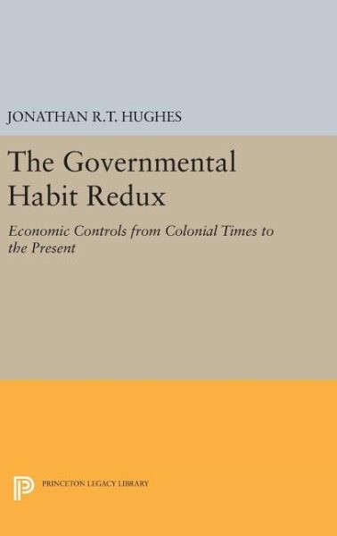 Governmental Habit Redux : Economic Controls from Colonial Times to the Prese…