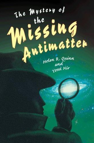 The Mystery of the Missing Antimatter by Quinn, Helen R.; Nir, Yossi