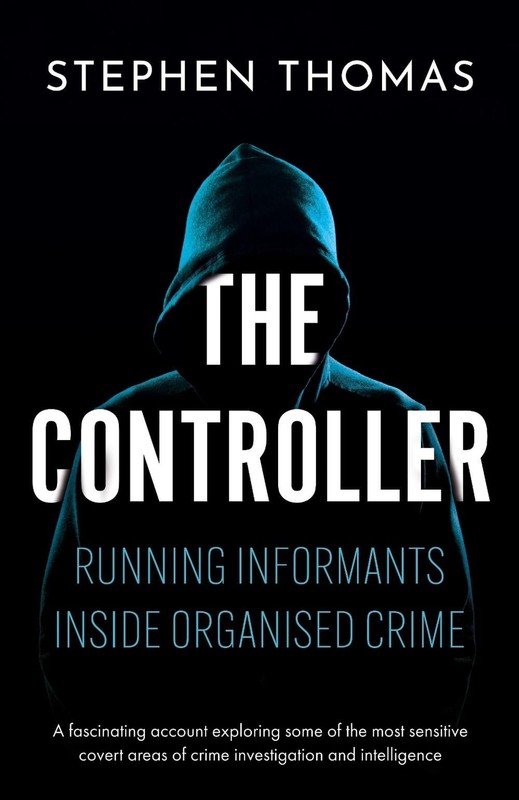 The Controller: Running informants inside organised crime by Stephen Thomas Pape
