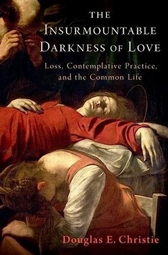 The Insurmountable Darkness of Love: Mysticism,, Christie..