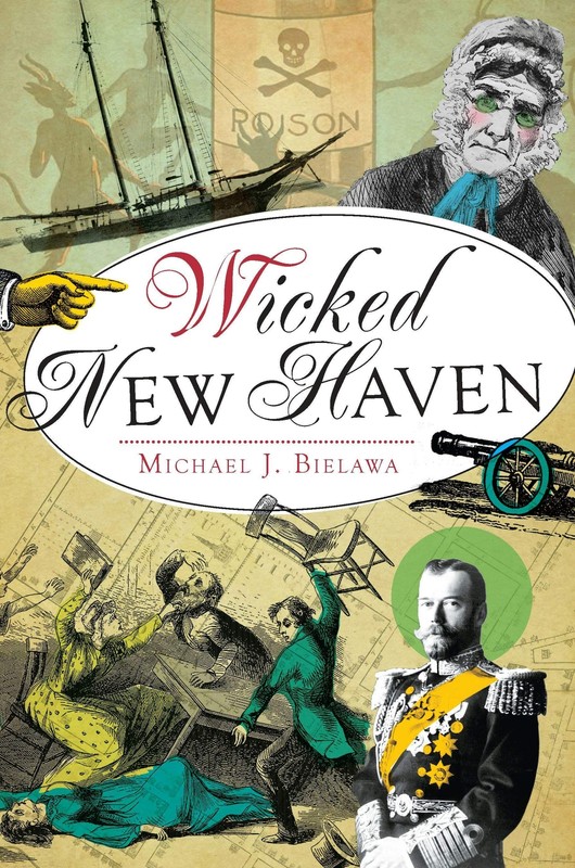 NEW The History Press Wicked New Haven, CT 9781609498894 Wicked Trade Paperback