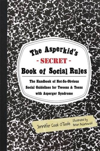 The Asperkid’s (Secret) Book of Social Rules: The Handbook of Not-So-Obvi – GOOD