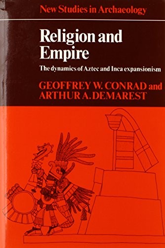 Religion and Empire: The Dynamics of Aztec and Inca Expansionism (Ne – VERY GOOD