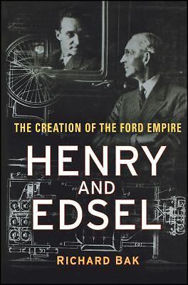 Henry and Edsel : The Creation of the Ford Empire by Richard Bak (2003,…