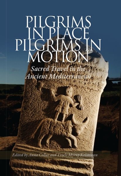 Pilgrims in Place, Pilgrims in Motion : Sacred Travel in the Ancient Mediterr…