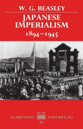 Japanese Imperialism 1894-1945 (Clarendon Paperbacks) by Beasley, W. G.