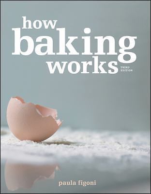 How Baking Works : Exploring the Fundamentals of Baking Science by Paula I….