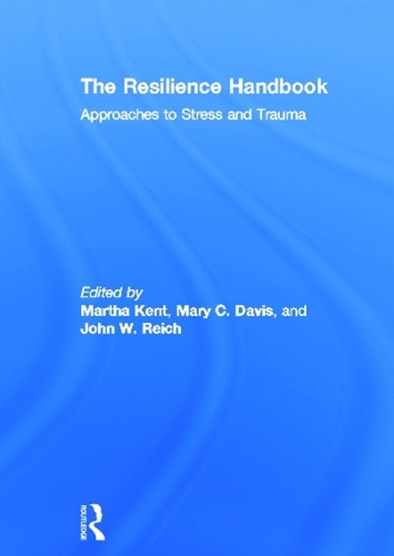 The Resilience Handbook: Approaches to Stress and Trauma by Martha Kent (English