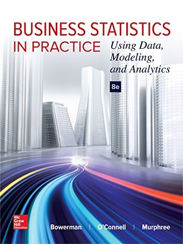 BUSINESS STATISTICS IN PRACTICE: USING DATA, MODELING, AND By Bowerman Bruce L