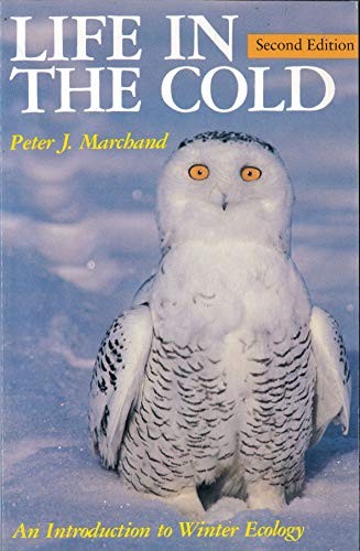 LIFE IN THE COLD: AN INTRODUCTION TO WINTER ECOLOGY By Peter J. Marchand & Libby