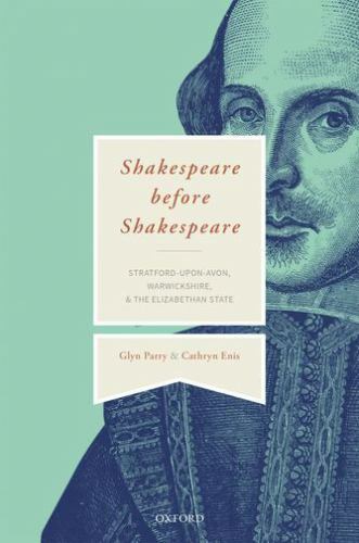 Shakespeare Before Shakespeare : Stratford-Upon-Avon, Warwickshire, and the E…