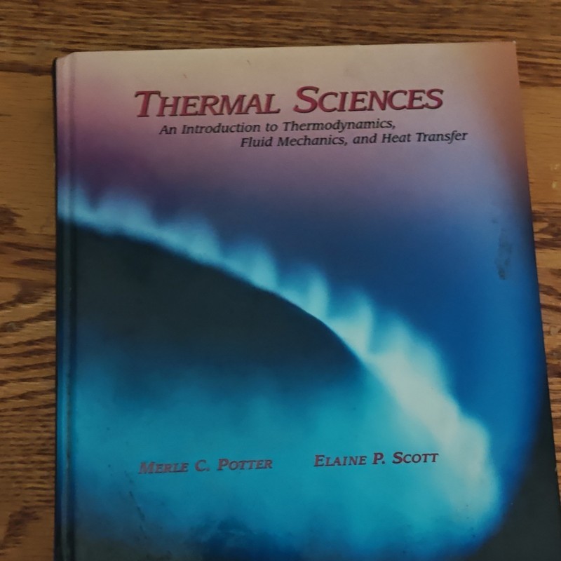Thermal Sciences Intro to Thermodynamics & Heat Transfer HC Potter/Scott