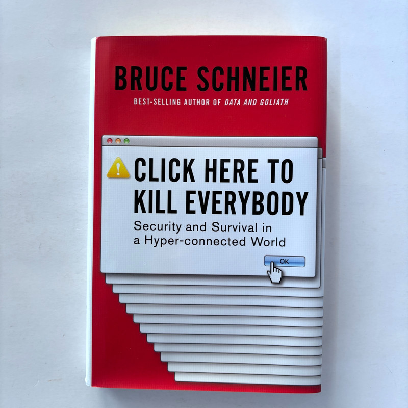 SIGNED! “Click Here to Kill Everybody: Security and Survival” by Bruce Schneier