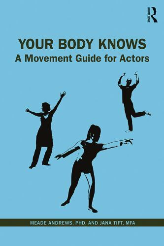 Your Body Knows : A Movement Guide for Actors, Paperback by Andrews, Meade, P…