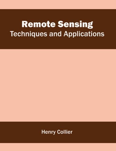 Remote Sensing: Techniques and Applications by Henry Collier: New