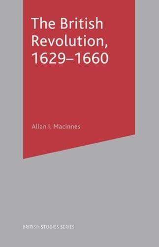 The British Revolution, 1629-60 by Allan I MacInnes: New